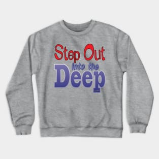 Step Out Into the Deep Crewneck Sweatshirt